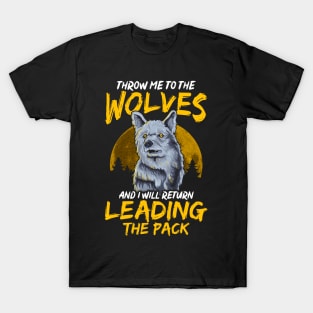 Throw Me To The Wolves I Will Lead The Pack T-Shirt